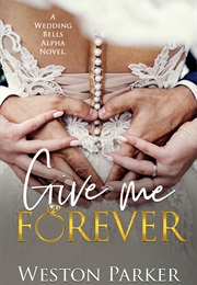 Give Me Forever (Weston Parker)