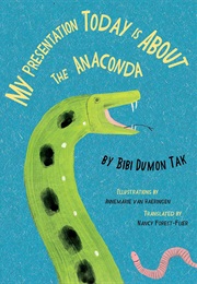 My Presentation Today Is About the Anaconda (Bibi Dumon Tak, Illustrated by Annemarie Van Haeri)