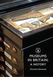 Museums in Britain: A History (Shire Library) (Christine Garwood)