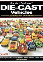 Standard Catalog of Die-Cast Vehicles: Identification and Values (Dan Stearns)