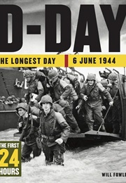 D-Day: The Longest Day: 6 June 1944 (Will Fowler)