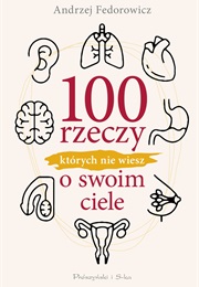 100 Rzeczy, Których Nie Wiesz O Swoim Ciele (Andrzej Fedorowicz)