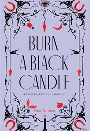 Burn a Black Candle: An Italian American Grimoire (Dee Norman)