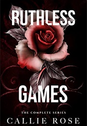 Ruthless Games: The Complete Series (Callie Rose)