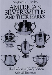 American Silversmiths and Their Marks (Stephen G. C. Ensko)