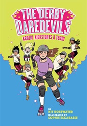 The Derby Daredevils: Kenzie Kickstarts a Team (Kit Rosewater)