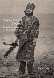 Two-Headed Doctor: Listening for Ghosts in Dr. John's Gris-Gris (David Toop)