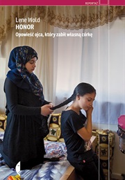 Honor. Opowieść Ojca, Który Zabił Własną Córkę (Lene Wold)
