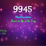 #9973 Born to Be With You by the Chordettes