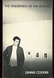 Tenderness of the Wolves (Dennis Cooper)