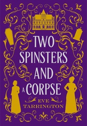 Two Spinsters and a Corpse (Eve Tarrington)