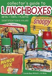 Collector's Guide to Lunchboxes : Metal, Vinyl, Plastic : Identification & Values (Carole Bess White)