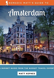 Nomadic Matt's Guide to Amsterdam (Matthew Kepnes)