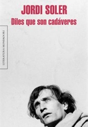 Diles Que Son Cadáveres (Jordi Soler)
