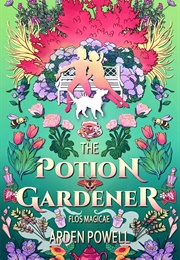 The Potion Gardener (Arden Powell)