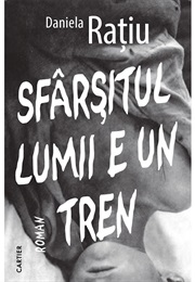 Sfârșitul Lumii E Un Tren (Daniela Rațiu)