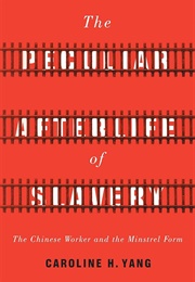 The Peculiar Afterlife of Slavery (Caroline Yang)