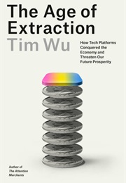 The Age of Extraction (Tim Wu)