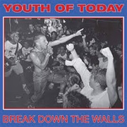 Youth of Today - Break Down the Walls