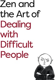 Zen and the Art of Dealing With Difficult People (Mark Westmoquette)