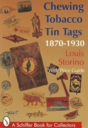 Chewing Tobacco Tin Tags 1870-1930 (A Schiffer Book for Collectors) (Louis Storino)