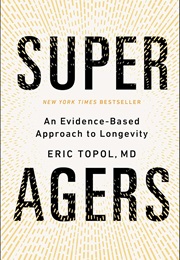 Super Agers: An Evidence-Based Approach to Longevity (Eric Topol)