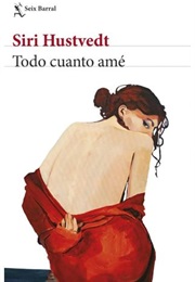 Todo Cuanto Amé (Siri Hustvedt)