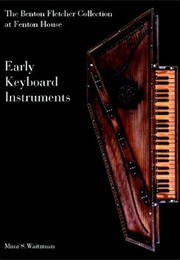 Early Keyboard Instruments: Benton Fletcher Collection at Fenton House (Mimi S. Waitzman)