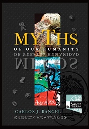 Myths of Our Humanity/Mitos De Nuestra Humanidad (Carlos J. Rangel)