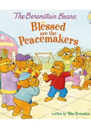 The Berenstain Bears Blessed Are the Peacemakers (Mike Berenstain)