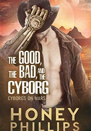 The Good, the Bad, and the Cyborg (Honey Phillips)