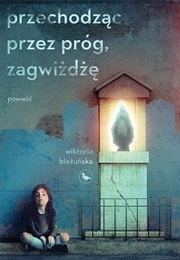 Przechodząc Przez Próg, Zagwiżdżę (Wiktoria Bieżuńska)