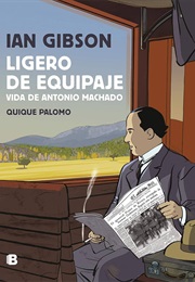 Ligero De Equipaje. Vida De Antonio Machado (Ian Gibson / Quique Palomo)