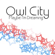 Maybe I'm Dreaming - Owl City