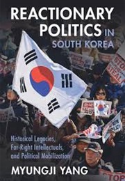 Reactionary Politics in South Korea: Historical Legacies, Far-Right Intellectuals, and Political Mob (Myungii Yang)