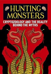 Hunting Monsters: Cryptozoology and the Reality Behind the Myths (Darren Naish)