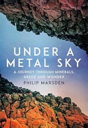 Under a Metal Sky: A Journey Through Minerals, Greed and Wonder (Philip Marsden)