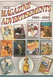 Old Magazine Advertisements, 1890-1950: Identification & Value Guide (Richard E. Clear)