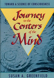 Journey to the Centers of the Mind: Toward a Science of Consciousness (Susan A. Greenfield)