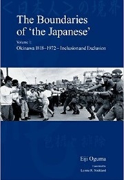 The Boundaries of 'The Japanese' Vol 1: Okinawa 1818-1972 - Inclusion and Exclusion (Eiji Oguma)
