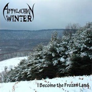 Appalachian Winter -  I Become the Frozen Land