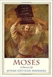 Moses: A Human Life (Avivah Gottlieb Zornberg)
