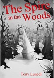 The Spire in the Woods (Tony Lunedi)