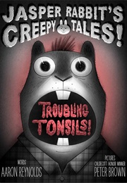 Jasper Rabbit's Creepy Tales!: Troubling Tonsils! (Aaron Reynolds)