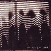 She, Sir – Who Can't Say Yes