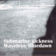 Bluedawn - Submarine Sickness + Waveless (2005)