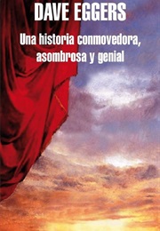 Una Historia Conmovedora, Asombrosa Y Genial (Dave Eggers)