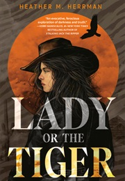 Lady or the Tiger (Heather M. Herrman)