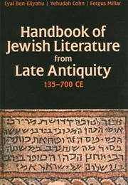 Handbook of Jewish Literature From Late Antiquity, 135-700 (Eyal Ben-Eliyahu, Yehudah Cohn, and Fergus Millar,)