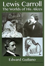 Lewis Carroll: The Worlds of His Alices (Edward Guiliano)